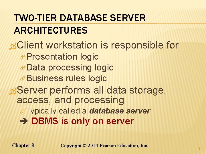 TWO-TIER DATABASE SERVER ARCHITECTURES Client workstation is responsible for Presentation logic Data processing logic