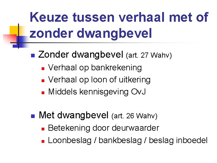 Keuze tussen verhaal met of zonder dwangbevel n Zonder dwangbevel (art. 27 Wahv) n