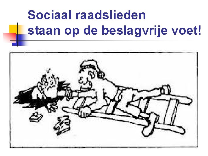 Sociaal raadslieden staan op de beslagvrije voet! 