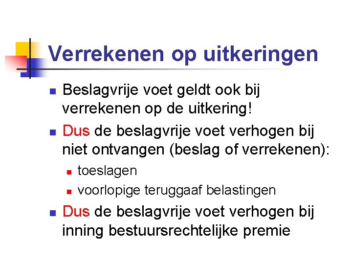 Verrekenen op uitkeringen n n Beslagvrije voet geldt ook bij verrekenen op de uitkering!