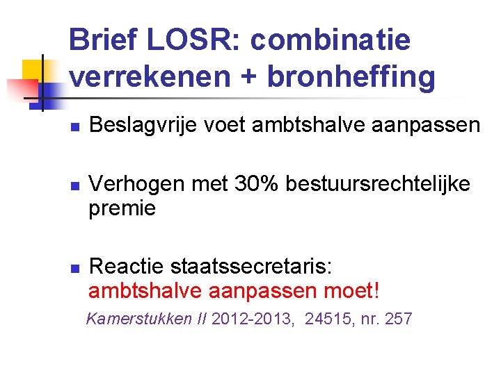 Brief LOSR: combinatie verrekenen + bronheffing n n n Beslagvrije voet ambtshalve aanpassen Verhogen
