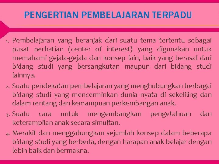 PENGERTIAN PEMBELAJARAN TERPADU Pembelajaran yang beranjak dari suatu tema tertentu sebagai pusat perhatian (center