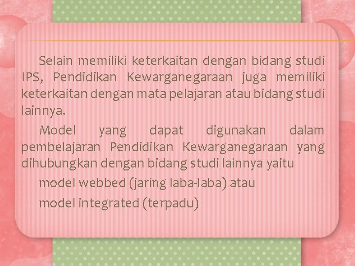 Selain memiliki keterkaitan dengan bidang studi IPS, Pendidikan Kewarganegaraan juga memiliki keterkaitan dengan mata