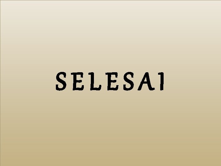 SELESAI 