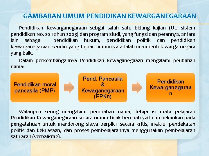 GAMBARAN UMUM PENDIDIKAN KEWARGANEGARAAN Pendidikan Kewarganegaraan sebgai salah satu bidang kajian (UU sistem pendidikan