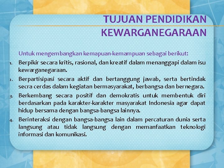TUJUAN PENDIDIKAN KEWARGANEGARAAN 1. 2. 3. 4. Untuk mengembangkan kemapuan-kemampuan sebagai berikut: Berpikir secara