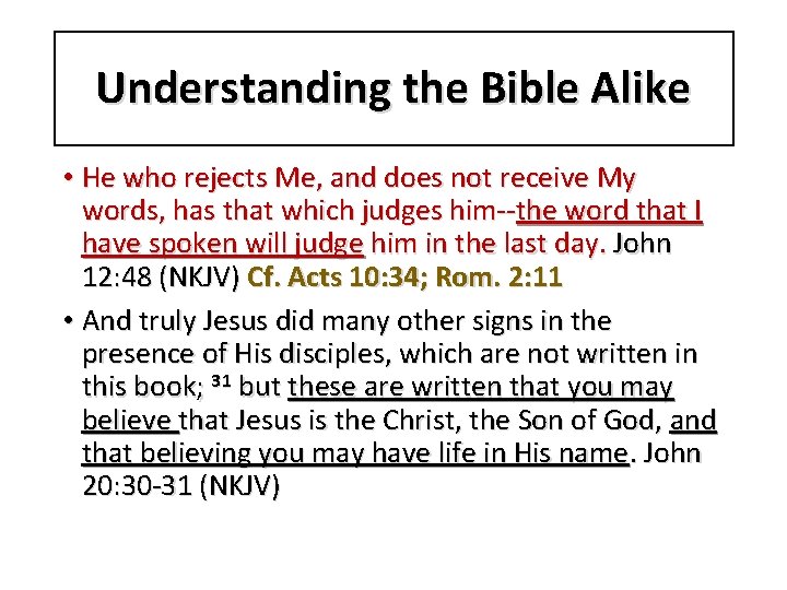 Understanding the Bible Alike • He who rejects Me, and does not receive My