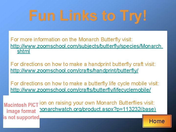 Fun Links to Try! For more information on the Monarch Butterfly visit: http: //www.