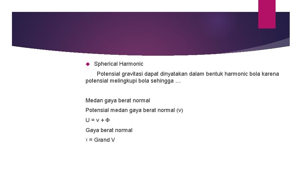  Spherical Harmonic Potensial gravitasi dapat dinyatakan dalam bentuk harmonic bola karena potensial melingkupi