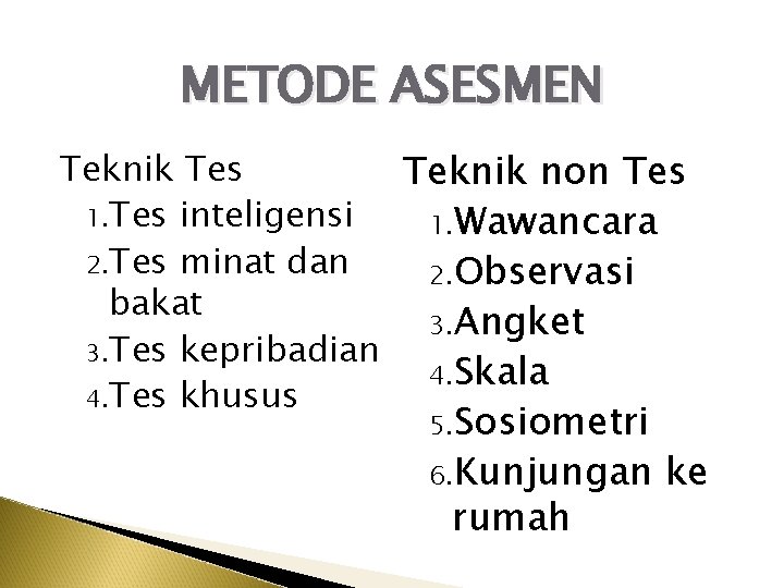 METODE ASESMEN Teknik Tes Teknik non Tes 1. Tes inteligensi 1. Wawancara 2. Tes