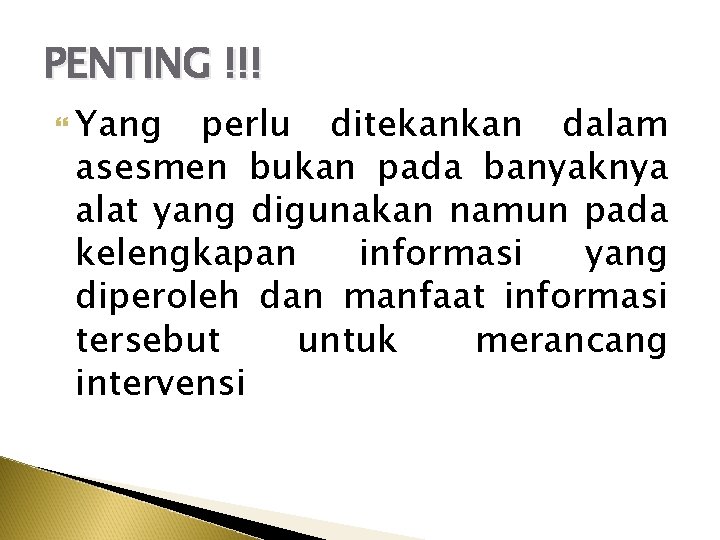 PENTING !!! Yang perlu ditekankan dalam asesmen bukan pada banyaknya alat yang digunakan namun