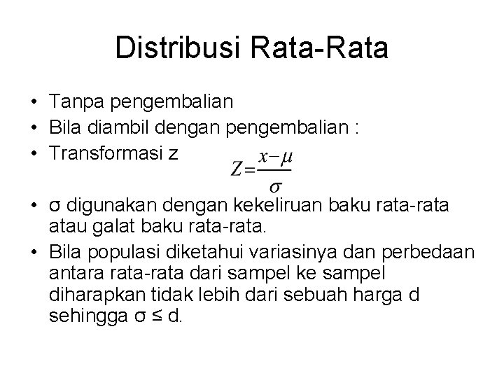 Distribusi Rata-Rata • Tanpa pengembalian • Bila diambil dengan pengembalian : • Transformasi z
