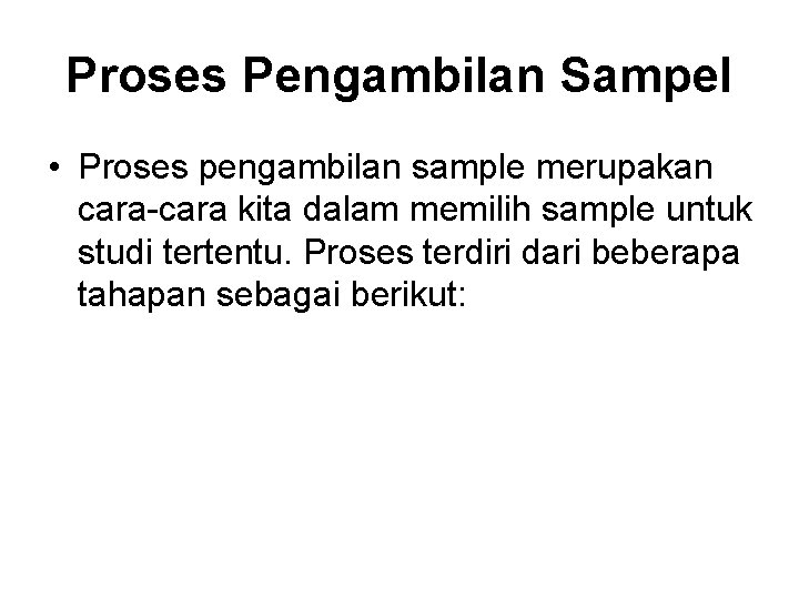 Proses Pengambilan Sampel • Proses pengambilan sample merupakan cara-cara kita dalam memilih sample untuk