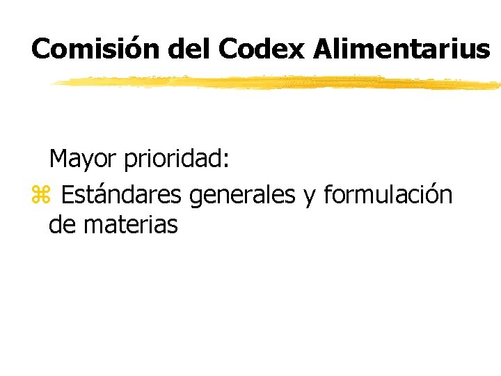 Comisión del Codex Alimentarius Mayor prioridad: z Estándares generales y formulación de materias 