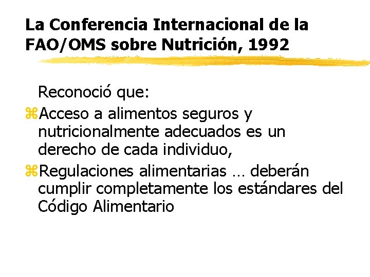 La Conferencia Internacional de la FAO/OMS sobre Nutrición, 1992 Reconoció que: z. Acceso a