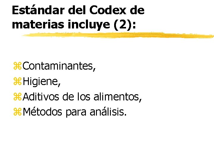 Estándar del Codex de materias incluye (2): z. Contaminantes, z. Higiene, z. Aditivos de