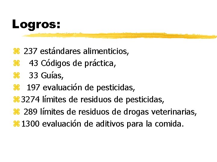 Logros: z 237 estándares alimenticios, z 43 Códigos de práctica, z 33 Guías, z