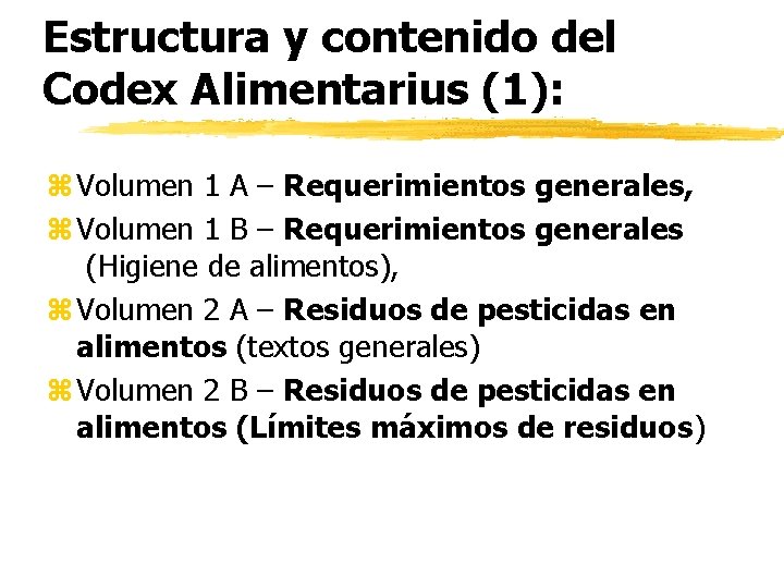 Estructura y contenido del Codex Alimentarius (1): z Volumen 1 A – Requerimientos generales,