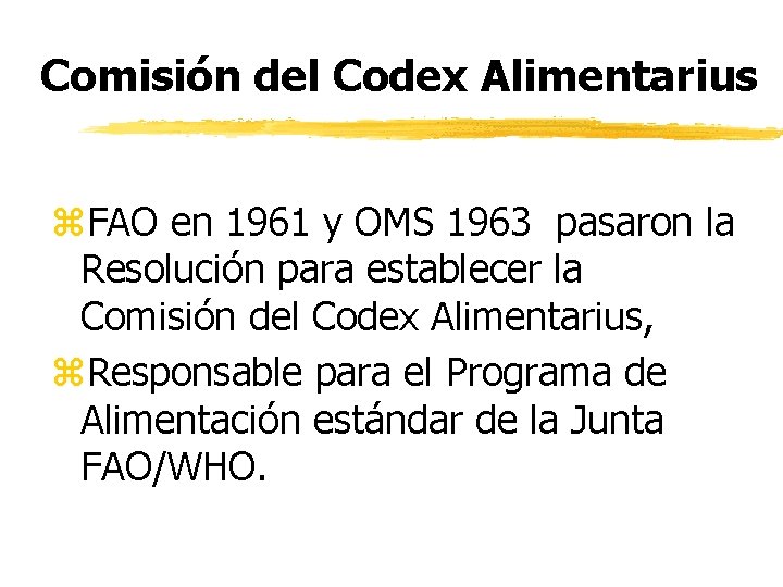 Comisión del Codex Alimentarius z. FAO en 1961 y OMS 1963 pasaron la Resolución