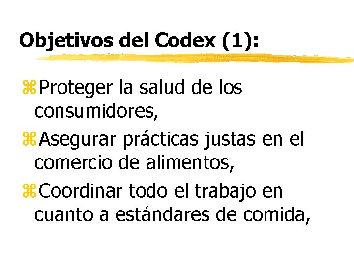 Objetivos del Codex (1): z. Proteger la salud de los consumidores, z. Asegurar prácticas