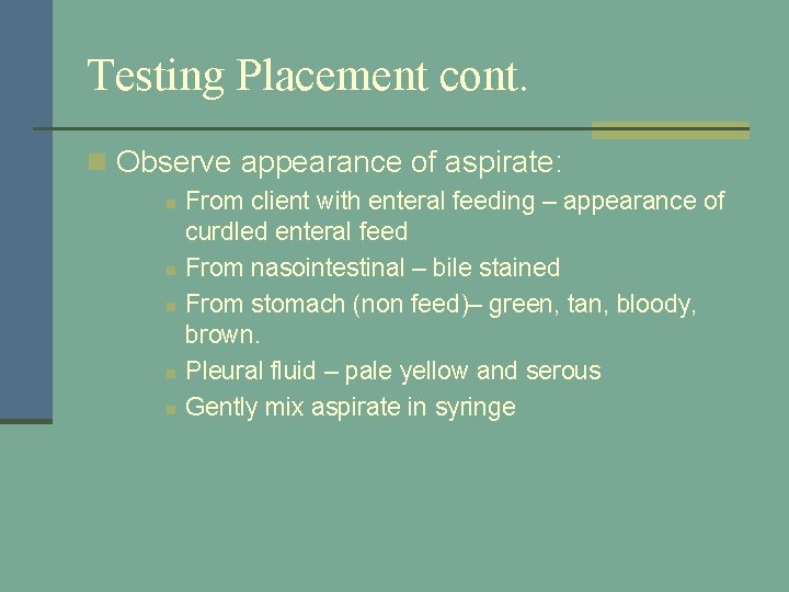 Testing Placement cont. n Observe appearance of aspirate: n n n From client with