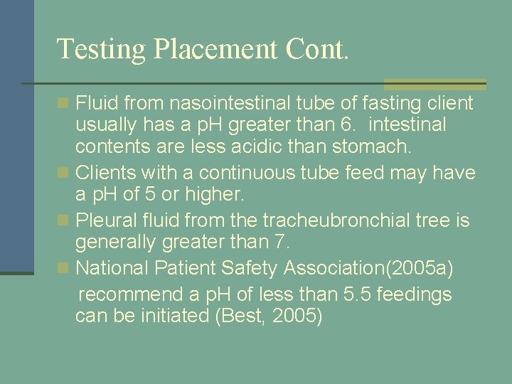Testing Placement Cont. n Fluid from nasointestinal tube of fasting client usually has a