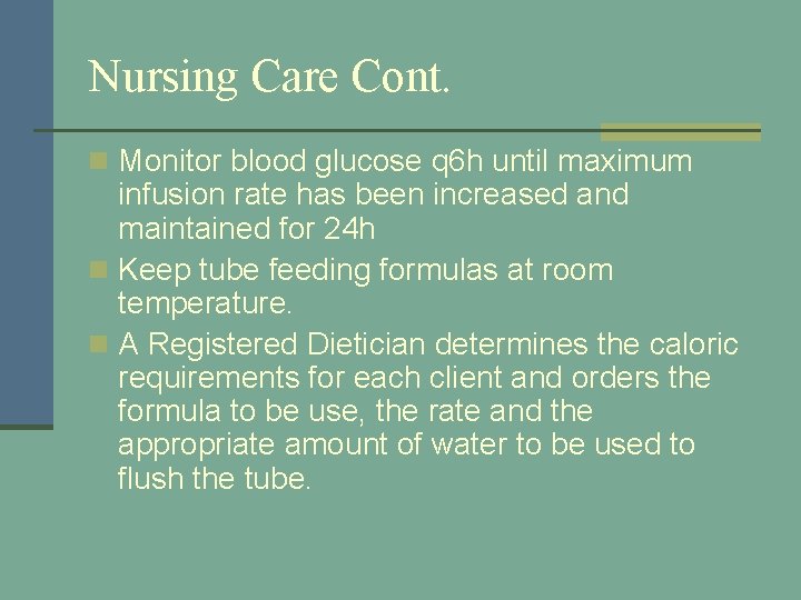 Nursing Care Cont. n Monitor blood glucose q 6 h until maximum infusion rate