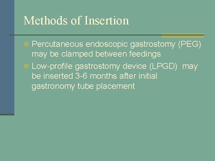 Methods of Insertion n Percutaneous endoscopic gastrostomy (PEG) may be clamped between feedings n