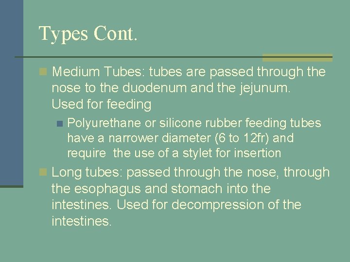 Types Cont. n Medium Tubes: tubes are passed through the nose to the duodenum