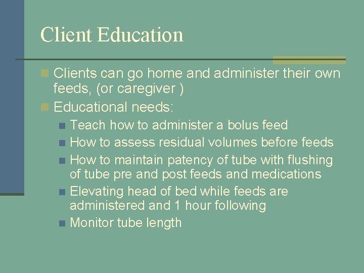 Client Education n Clients can go home and administer their own feeds, (or caregiver