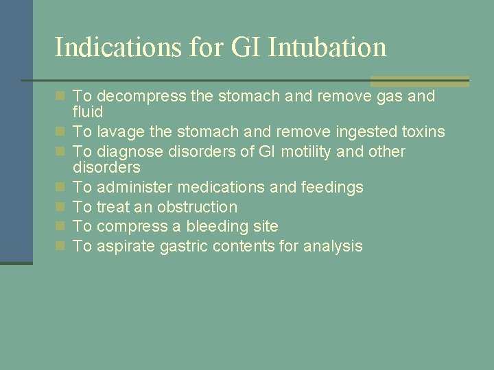 Indications for GI Intubation n To decompress the stomach and remove gas and n