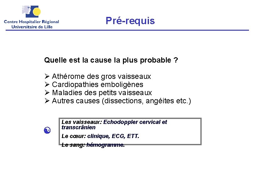 Pré-requis Quelle est la cause la plus probable ? Athérome des gros vaisseaux Cardiopathies