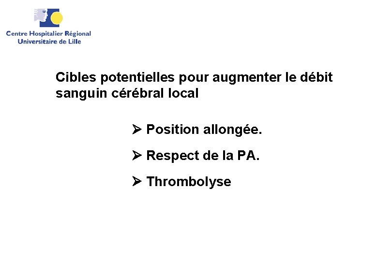 Cibles potentielles pour augmenter le débit sanguin cérébral local Position allongée. Respect de la