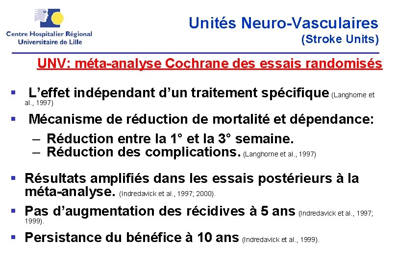 Unités Neuro-Vasculaires (Stroke Units) UNV: méta-analyse Cochrane des essais randomisés § L’effet indépendant d’un