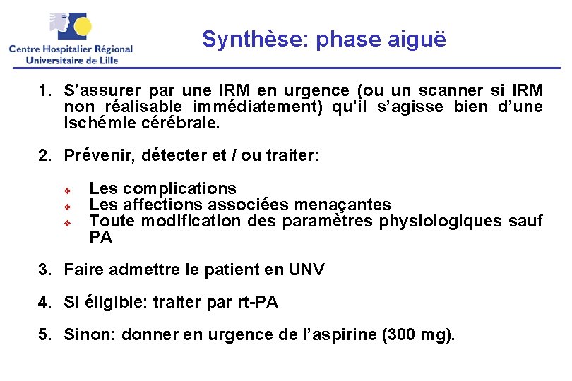 Synthèse: phase aiguë 1. S’assurer par une IRM en urgence (ou un scanner si