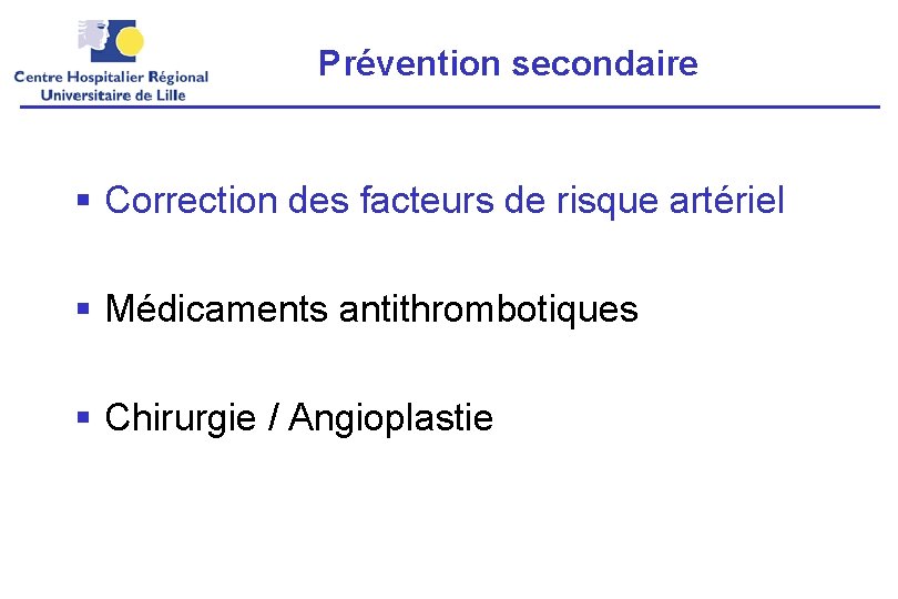 Prévention secondaire § Correction des facteurs de risque artériel § Médicaments antithrombotiques § Chirurgie