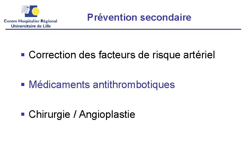 Prévention secondaire § Correction des facteurs de risque artériel § Médicaments antithrombotiques § Chirurgie