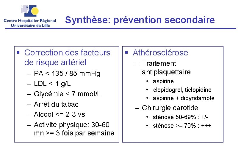 Synthèse: prévention secondaire § Correction des facteurs de risque artériel – – – PA