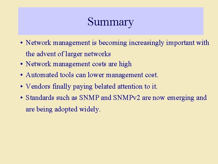 Summary • Network management is becoming increasingly important with the advent of larger networks