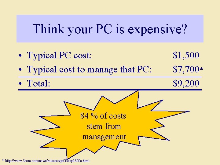 Think your PC is expensive? • Typical PC cost: • Typical cost to manage