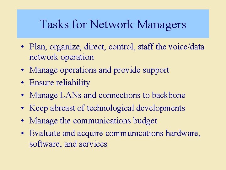 Tasks for Network Managers • Plan, organize, direct, control, staff the voice/data network operation