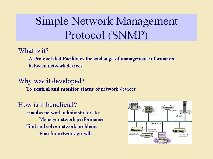 Simple Network Management Protocol (SNMP) What is it? A Protocol that Facilitates the exchange