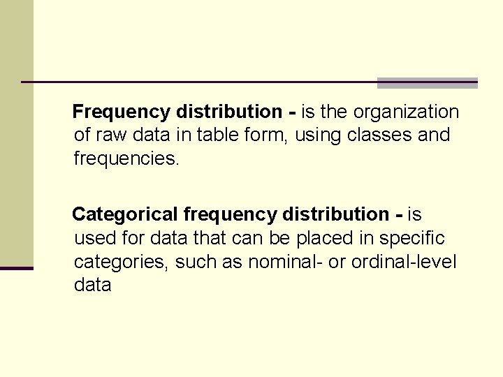 Frequency distribution - is the organization of raw data in table form, using classes