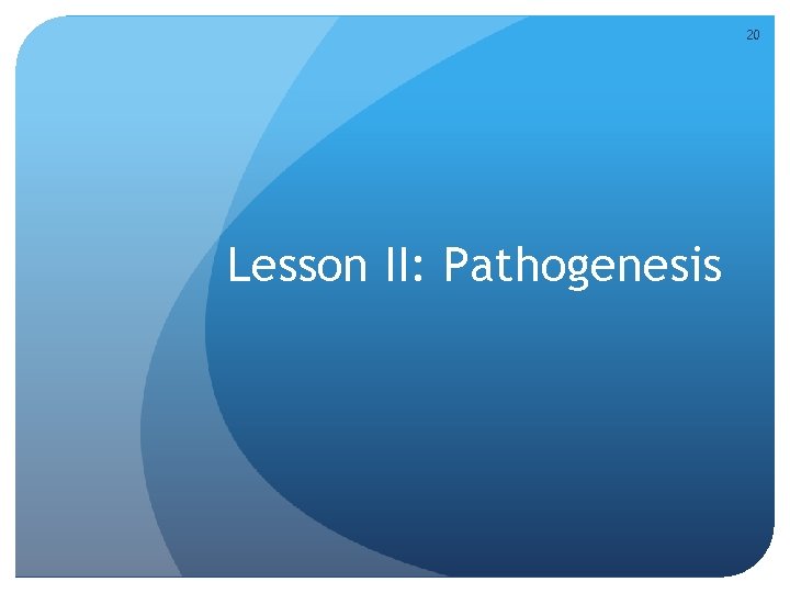 20 Lesson II: Pathogenesis 