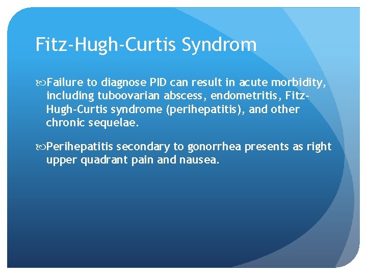 Fitz-Hugh-Curtis Syndrom Failure to diagnose PID can result in acute morbidity, including tuboovarian abscess,