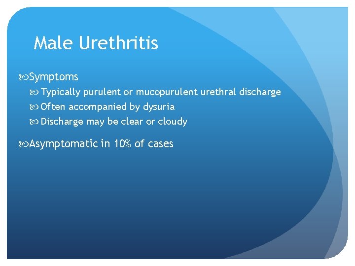 Male Urethritis Symptoms Typically purulent or mucopurulent urethral discharge Often accompanied by dysuria Discharge