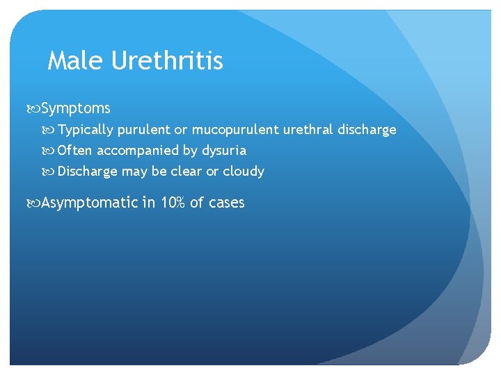 Male Urethritis Symptoms Typically purulent or mucopurulent urethral discharge Often accompanied by dysuria Discharge Male Urethritis Symptoms Typically purulent or mucopurulent urethral discharge Often accompanied by dysuria Discharge
