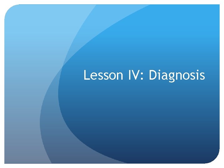 Lesson IV: Diagnosis 