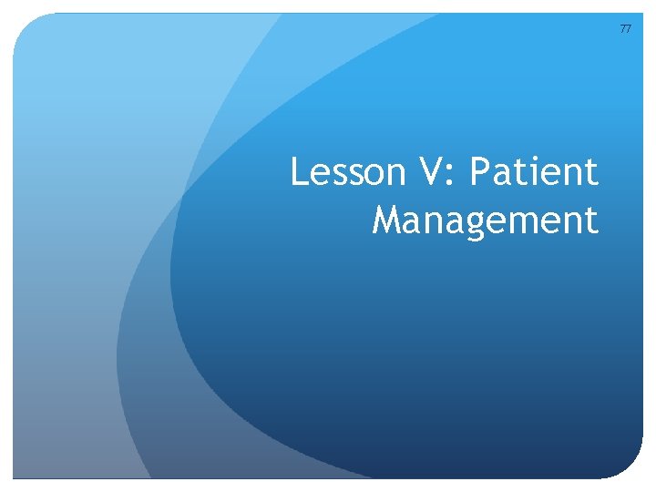 77 Lesson V: Patient Management 