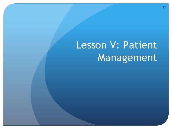 77 Lesson V: Patient Management 77 Lesson V: Patient Management